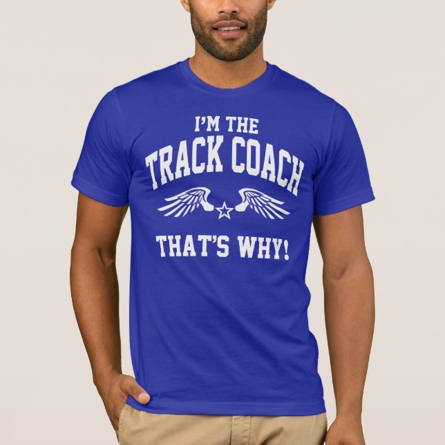 I'm The Track Coach That's Why T-Shirt (Front)
