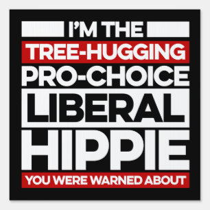 I'm the tree-hugging, pro-choice, liberal hippie sign