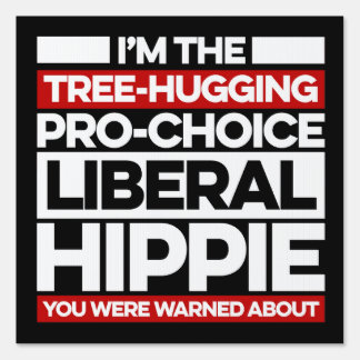 I'm the tree-hugging, pro-choice, liberal hippie sign