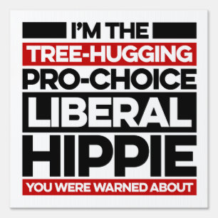 I'm the tree-hugging, pro-choice, liberal hippie sign