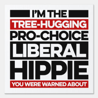 I'm the tree-hugging, pro-choice, liberal hippie sign