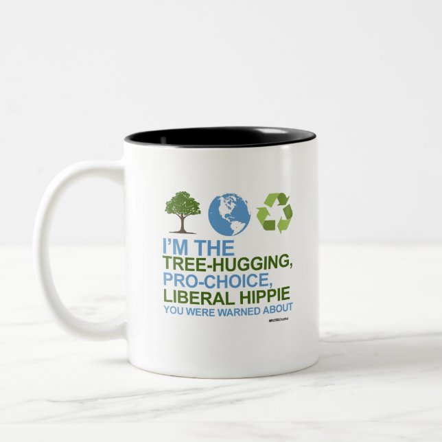 I'm the tree-hugging, pro-choice, liberal hippie Two-Tone coffee mug (Left)
