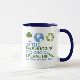 I'm the tree-hugging, pro-choice, liberal hippie y mug