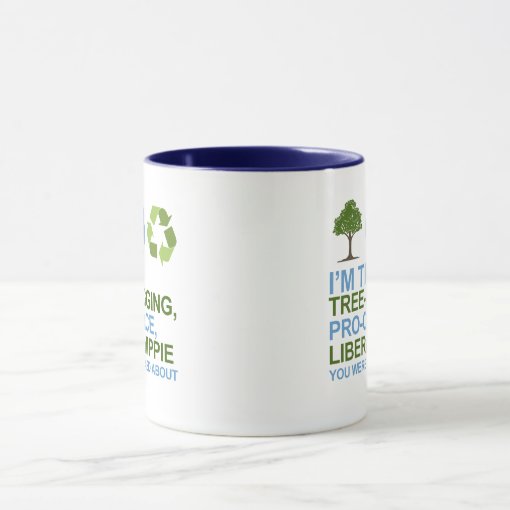 Im The Tree Hugging Pro Choice Liberal Hippie Y Mug Zazzle 7082