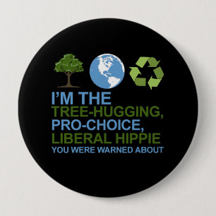 I'm the tree-hugging, pro-choice, liberal hippie y pinback button