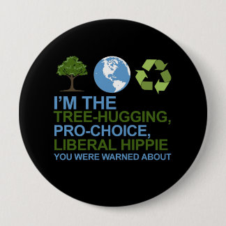 I'm the tree-hugging, pro-choice, liberal hippie y pinback button