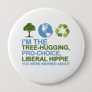 I'm the tree-hugging, pro-choice, liberal hippie y pinback button