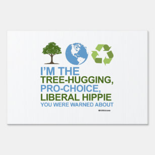 I'm the tree-hugging, pro-choice, liberal hippie yard sign