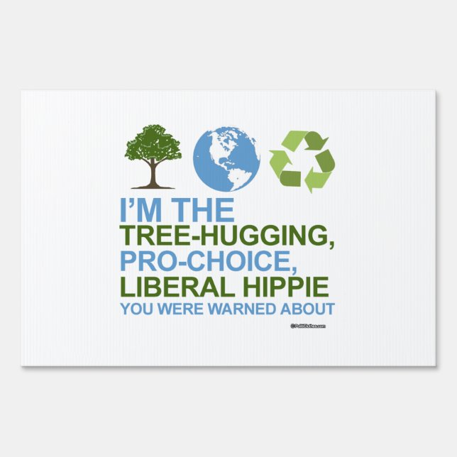 I'm the tree-hugging, pro-choice, liberal hippie yard sign (Front)