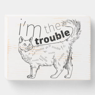 I'm the trouble funny cat - minimal black & cream wooden box sign