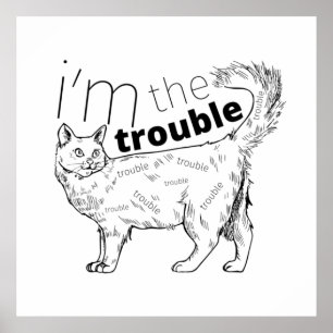 I'm the trouble funny cat - minimal black & white poster
