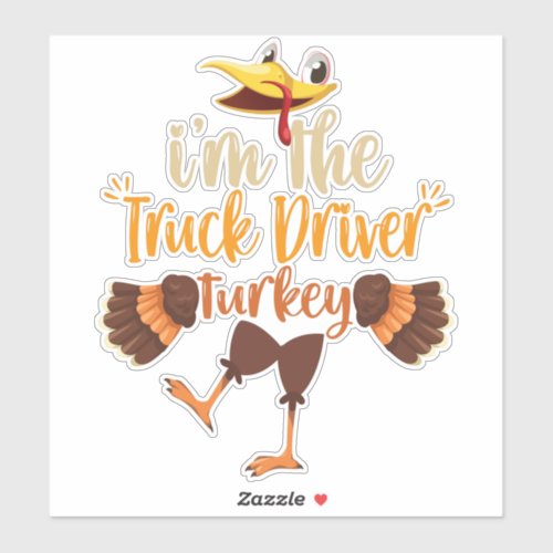 Im the Truck Driver Turkey Funny Thanksgiving Sticker