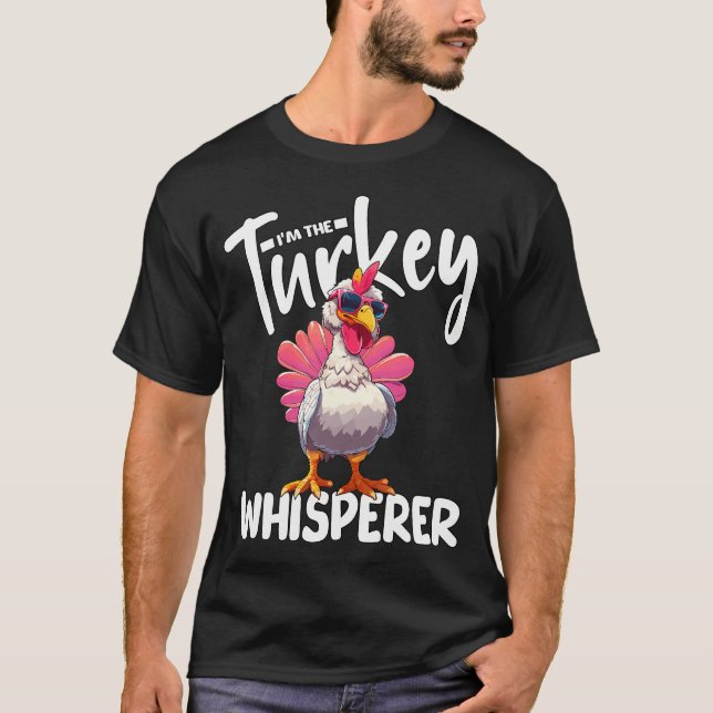 I'M The Turkey Whisperer Turkey Hunting Lover T-Shirt (Front)