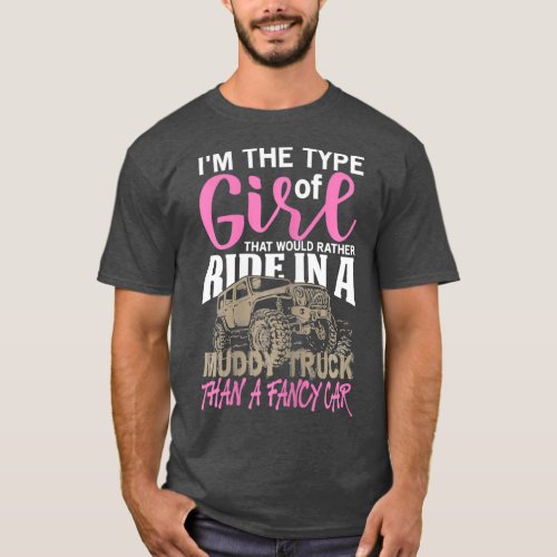 Im the Type of Girl that ride in a Muddy Truck T_Shirt
