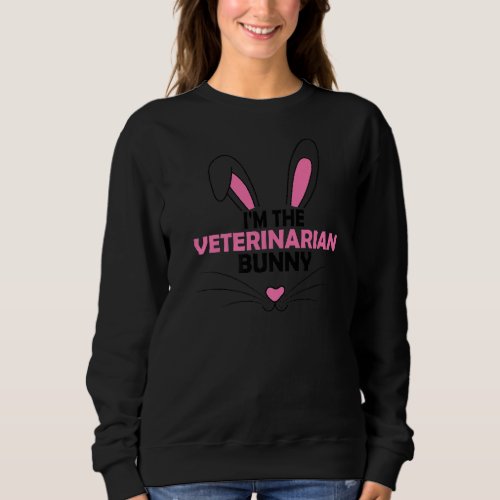 Im The Veterinarian Bunny Graphic Cute Easter Day Sweatshirt