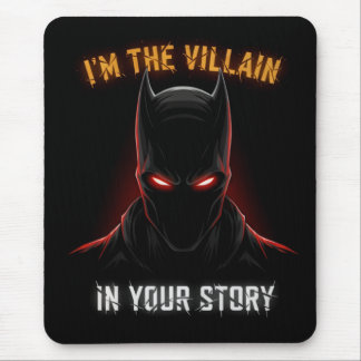 I'M THE VILLAIN IN YOUR STORY MOUSE PAD