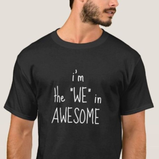 I'm the We in AWESOME Cool Funny T-Shirt (Creator Uploaded)