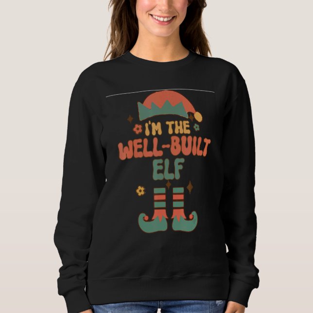 I'm the Well Built Elf matching team squad groovy  Sweatshirt (Front)