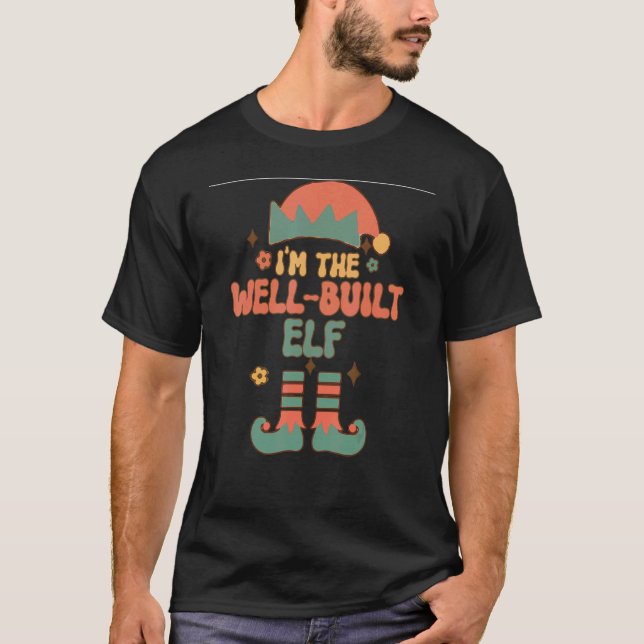 I'm the Well Built Elf matching team squad groovy  T-Shirt (Front)