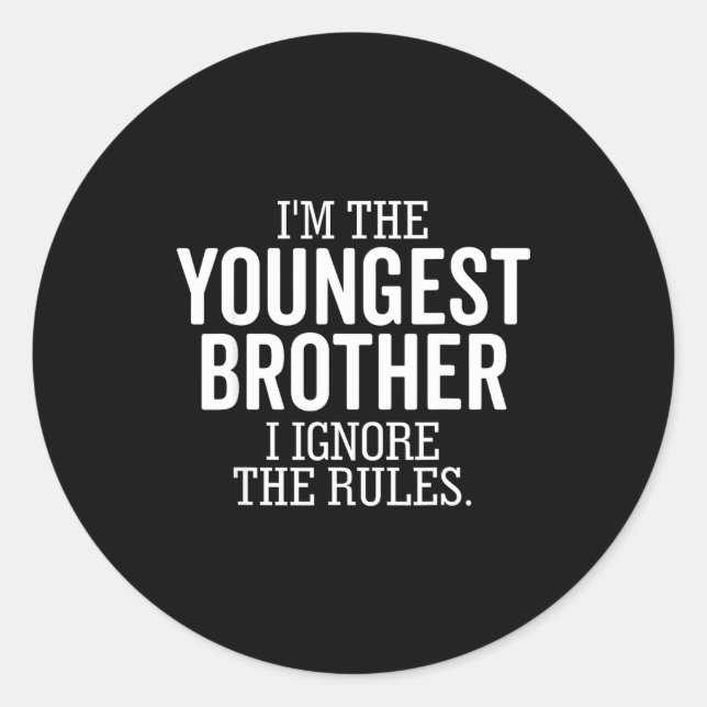 I'm The Youngest Brother I Ignore The Rules Funny  Classic Round Sticker (Front)