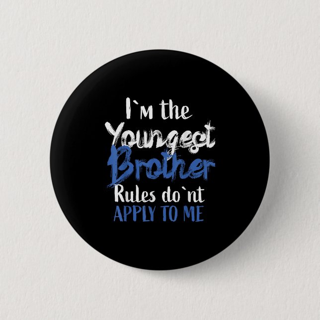 I'm The Youngest Brother - Rules Don't Apply To Me Button (Front)