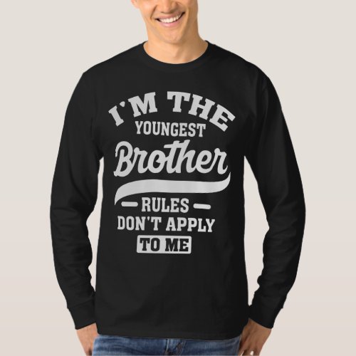 Im The Youngest Brother Rules Dont Apply To Me T_Shirt