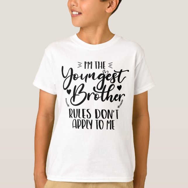 I'm The Youngest Brother Rules Don't Apply To Me T-Shirt (Front)