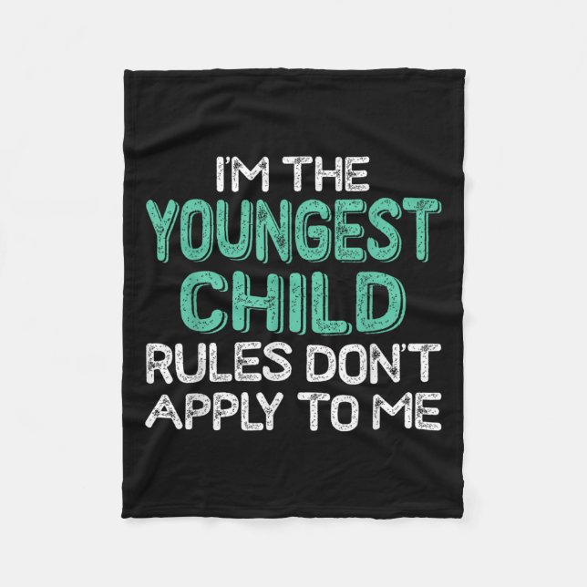 I'm The Youngest Child Rules Don't Apply To Me Sib Fleece Blanket (Front)