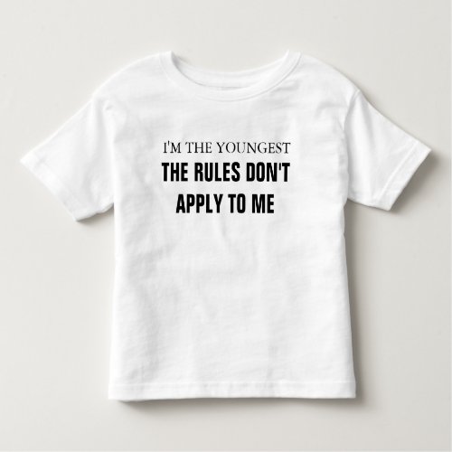 Im the youngest rules dont apply to me toddler t_shirt