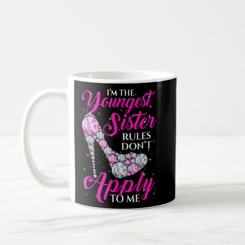 Im The Youngest Rules Dont Apply To Me Youngest S Coffee Mug