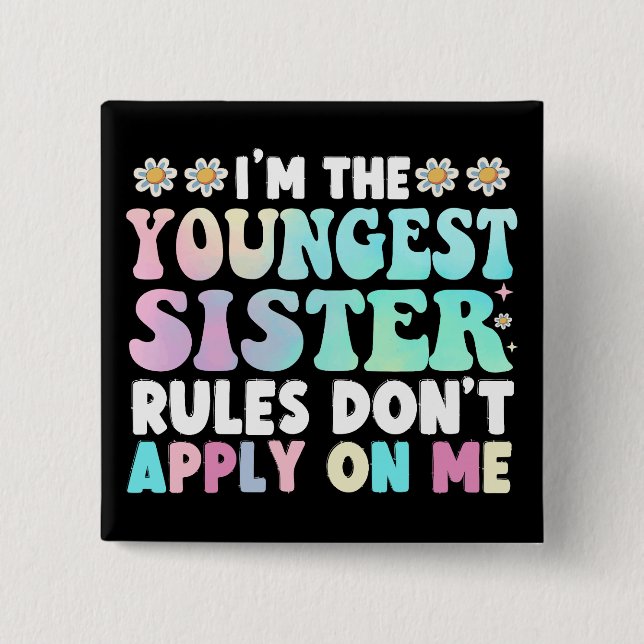 I'm The Youngest Sister Rules Don't Apply On Me Button (Front)