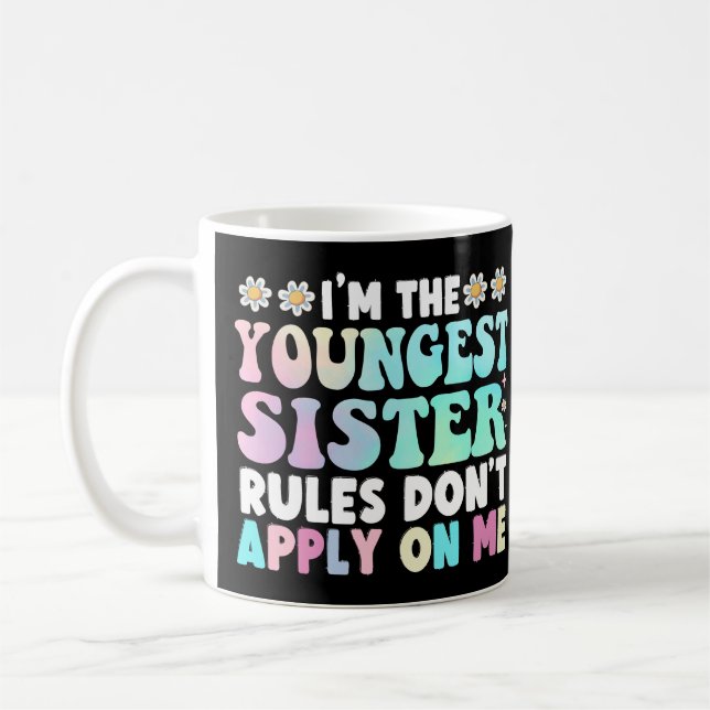 I'm The Youngest Sister Rules Don't Apply On Me Coffee Mug (Left)