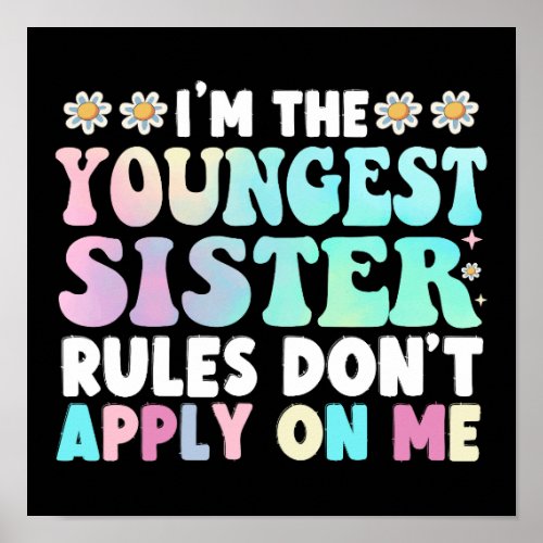 Im The Youngest Sister Rules Dont Apply On Me Poster