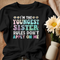 I'm The Youngest Sister Rules Don't Apply On Me T-Shirt