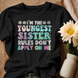 I&#39;m The Youngest Sister Rules Don&#39;t Apply On Me T-shirt at Zazzle
