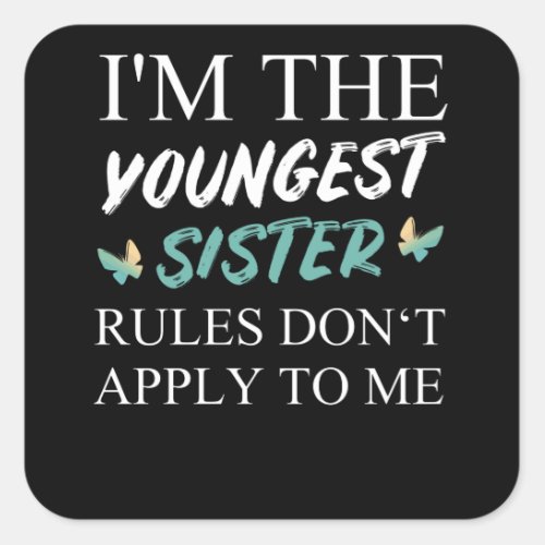 Im The Youngest Sister Rules Dont Apply Square Sticker