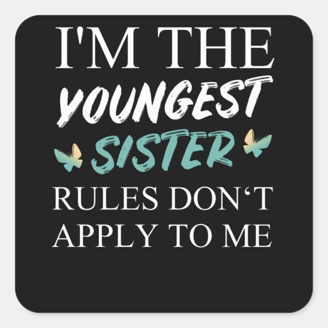 I'm The Youngest Sister Rules Dont Apply Square Sticker (Front)