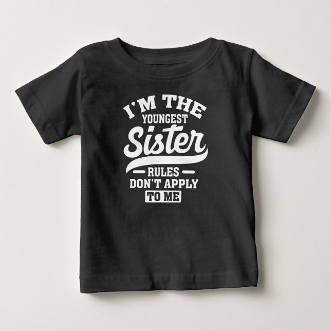 I'm The Youngest Sister Rules Don't Apply To Me Baby T-Shirt (Front)