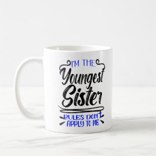 I'm the Youngest Sister Rules Don't Apply To Me Coffee Mug
