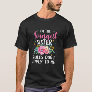 I'm The Youngest Sister Rules Don't Apply To Me Fu T-Shirt