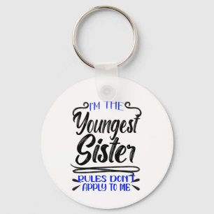 I'm the Youngest Sister Rules Don't Apply To Me Keychain