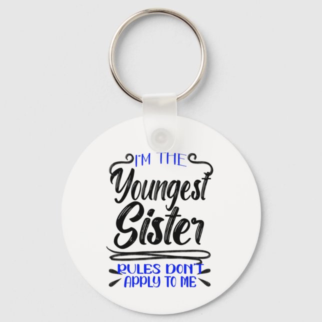 I'm the Youngest Sister Rules Don't Apply To Me   Keychain (Front)