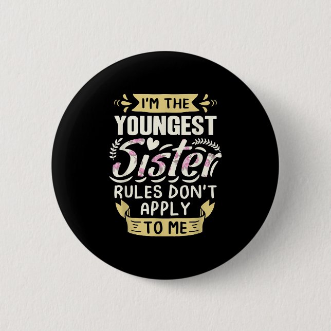 I'm The Youngest Sister Rules Don't Apply To Me Si Button (Front)