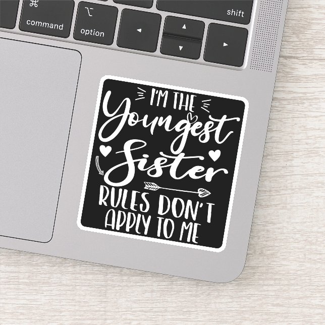 I'm The Youngest Sister Rules Don't Apply To Me Sticker (Detail)