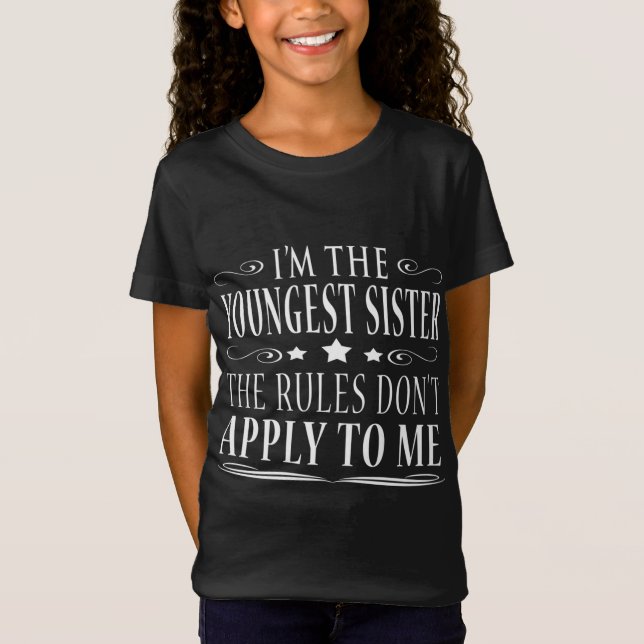 I'm the youngest sister rules don't apply to me T-Shirt (Front)