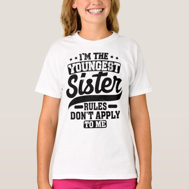 I'm The Youngest Sister Rules Don't Apply To Me T-Shirt (Front)