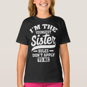I'm The Youngest Sister Rules Don't Apply To Me T-Shirt