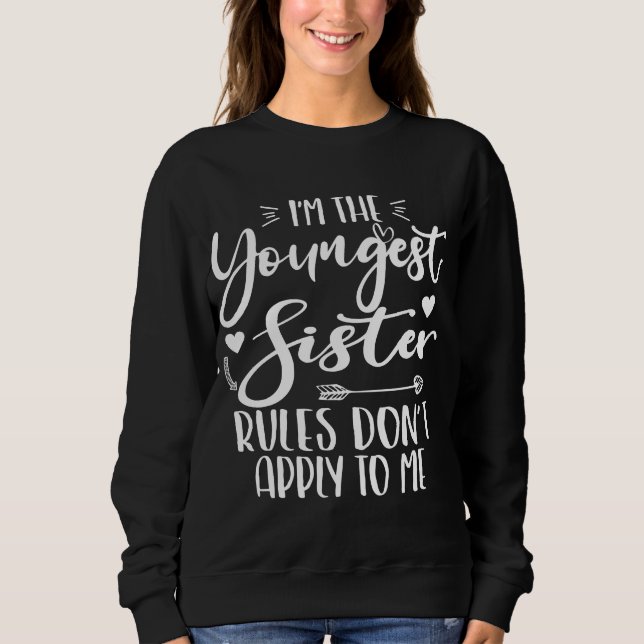 I'm The Youngest Sister Sarcasm Lover Cute Sister Sweatshirt (Front)