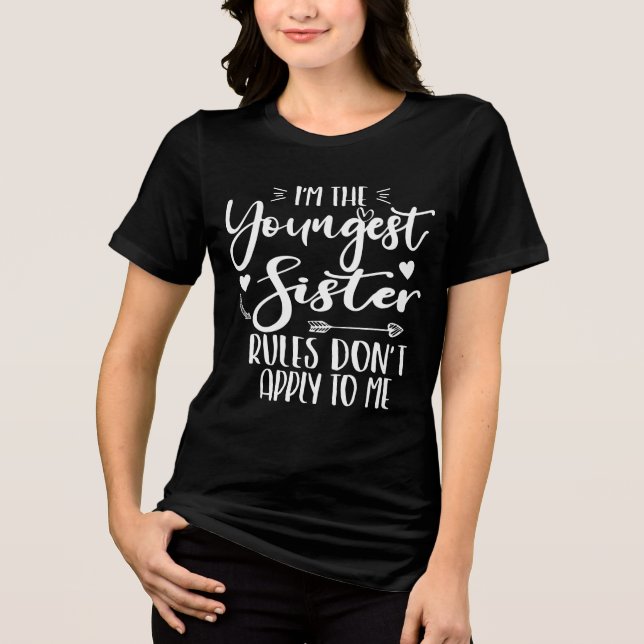 I'm The Youngest Sister Sarcasm Lover Cute Sister Tri-Blend Shirt (Front)