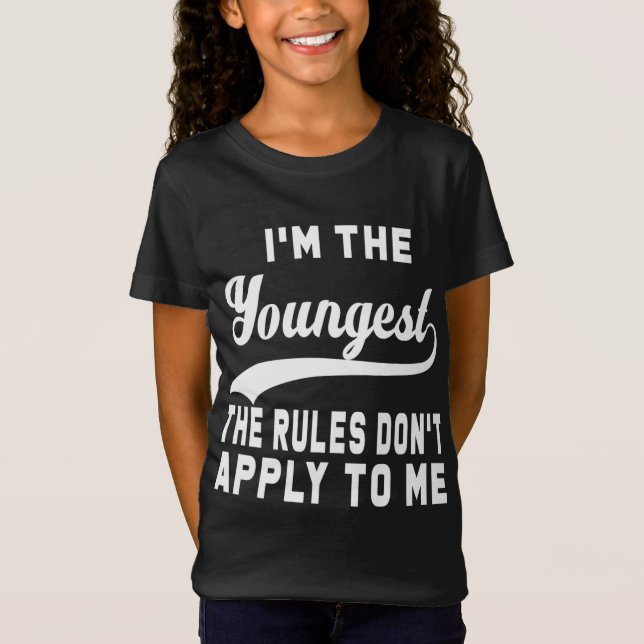 I'm the youngest the rules don't apply to me T-Shirt (Front)